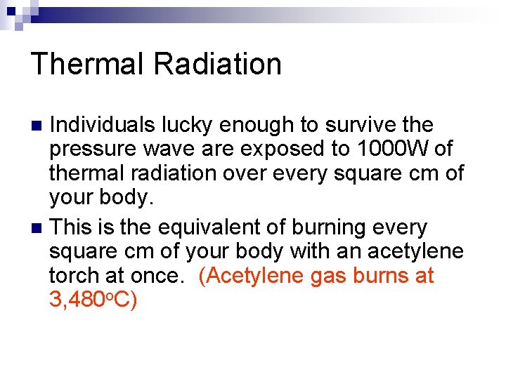 Thermal Radiation Individuals lucky enough to survive the pressure wave are exposed to 1000