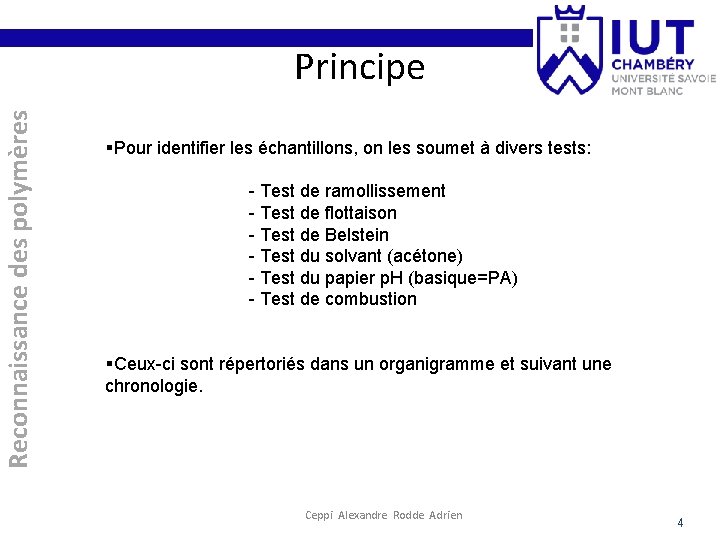 Reconnaissance des polymères Principe §Pour identifier les échantillons, on les soumet à divers tests: