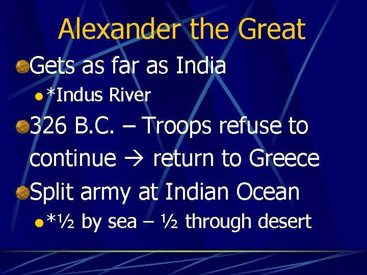 Alexander the Great Gets as far as India l *Indus River 326 B. C.