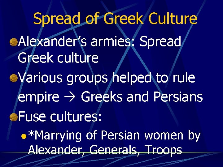 Spread of Greek Culture Alexander’s armies: Spread Greek culture Various groups helped to rule