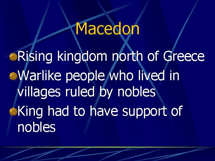 Macedon Rising kingdom north of Greece Warlike people who lived in villages ruled by
