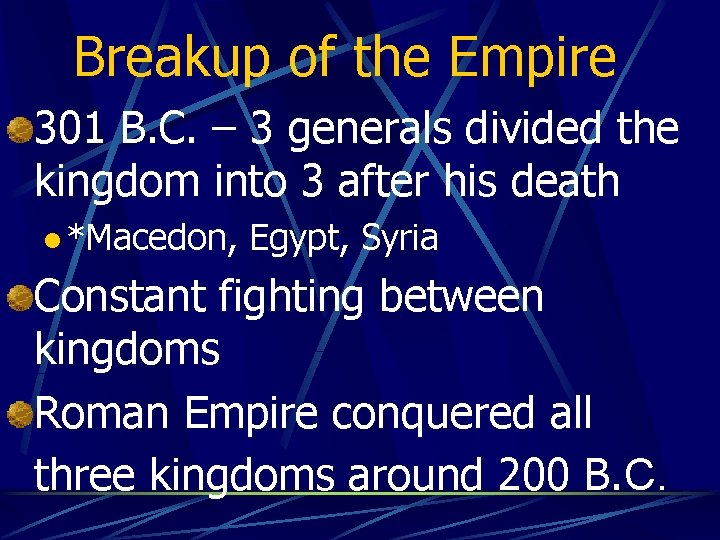 Breakup of the Empire 301 B. C. – 3 generals divided the kingdom into