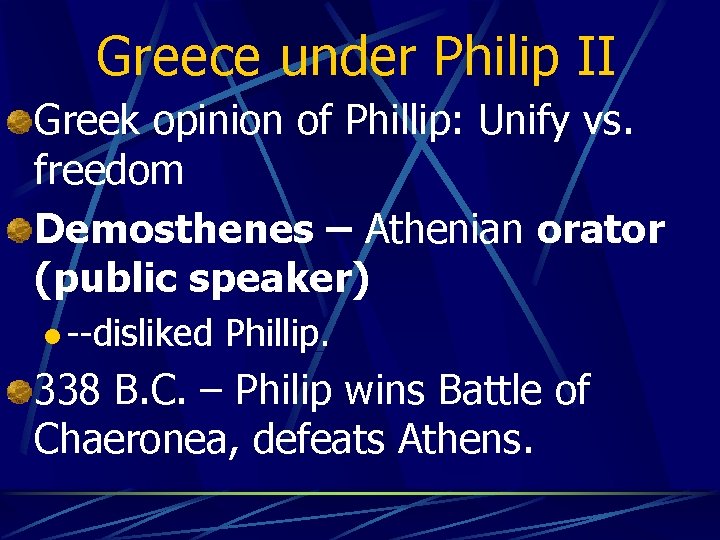 Greece under Philip II Greek opinion of Phillip: Unify vs. freedom Demosthenes – Athenian