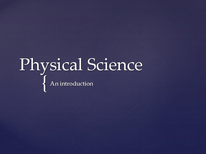 Physical Science { An introduction 