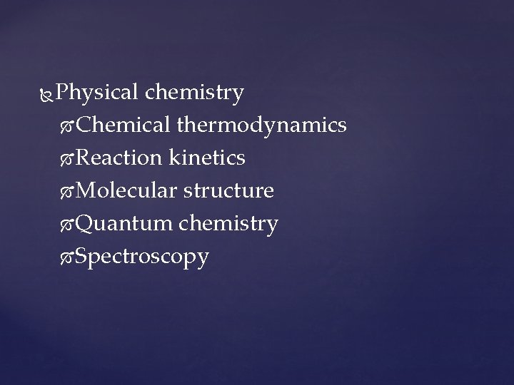  Physical chemistry Chemical thermodynamics Reaction kinetics Molecular structure Quantum chemistry Spectroscopy 