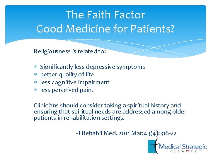 The Faith Factor Good Medicine for Patients? Religiousness is related to: Significantly less depressive