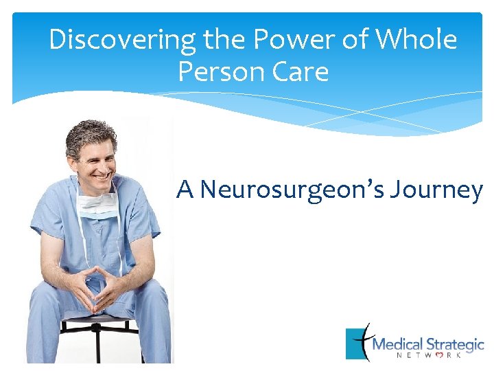 Discovering the Power of Whole Person Care A Neurosurgeon’s Journey 