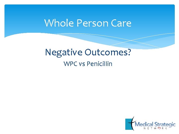 Whole Person Care Negative Outcomes? WPC vs Penicillin N 