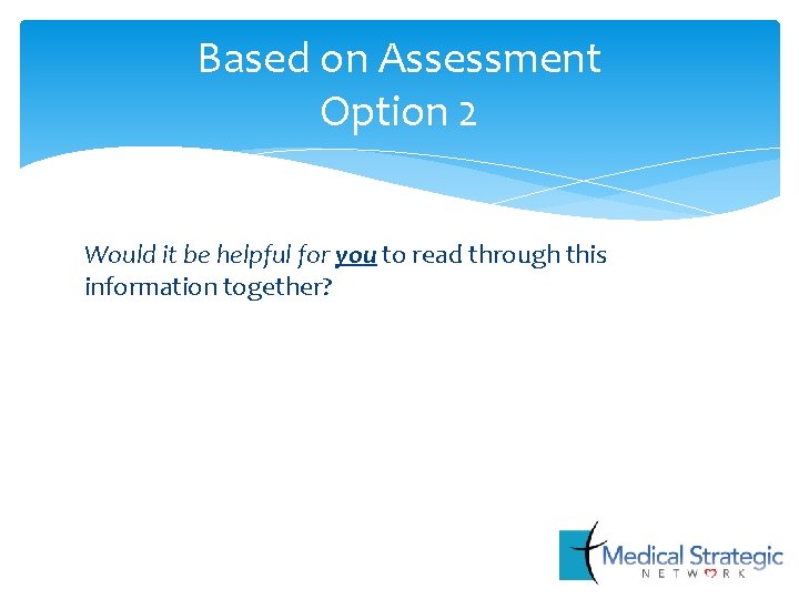Based on Assessment Option 2 Would it be helpful for you to read through