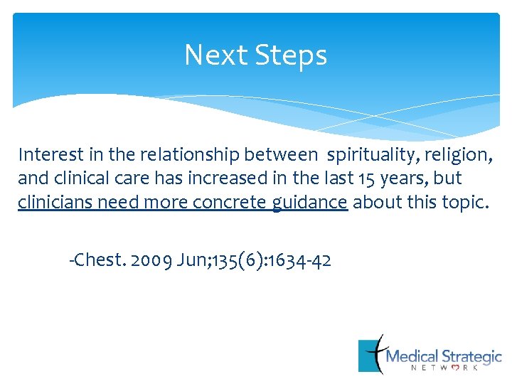 Next Steps Interest in the relationship between spirituality, religion, and clinical care has increased