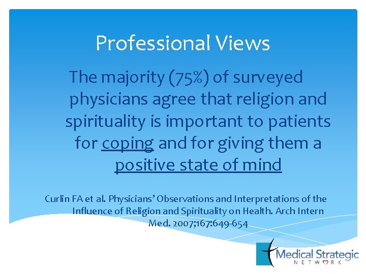 Professional Views The majority (75%) of surveyed physicians agree that religion and spirituality is