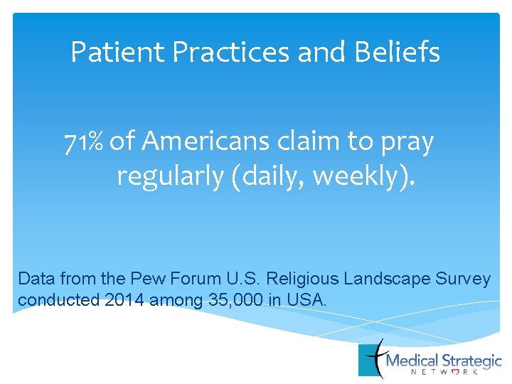 Patient Practices and Beliefs 71% of Americans claim to pray regularly (daily, weekly). Data