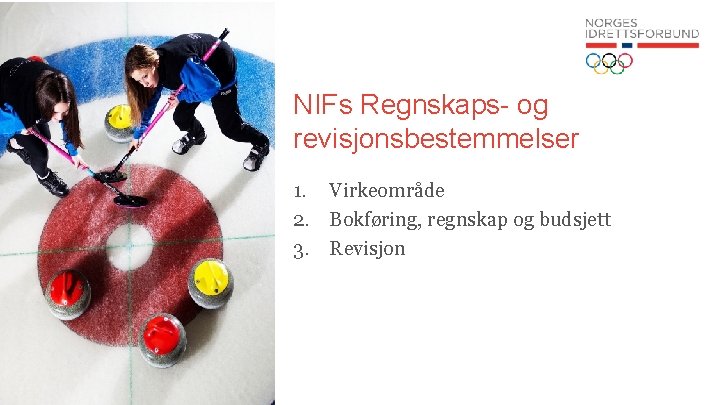 NIFs Regnskaps- og revisjonsbestemmelser 1. Virkeområde 2. Bokføring, regnskap og budsjett 3. Revisjon 