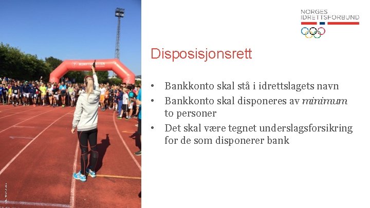 Disposisjonsrett Foto: NIF/P. Tøien • Bankkonto skal stå i idrettslagets navn • Bankkonto skal
