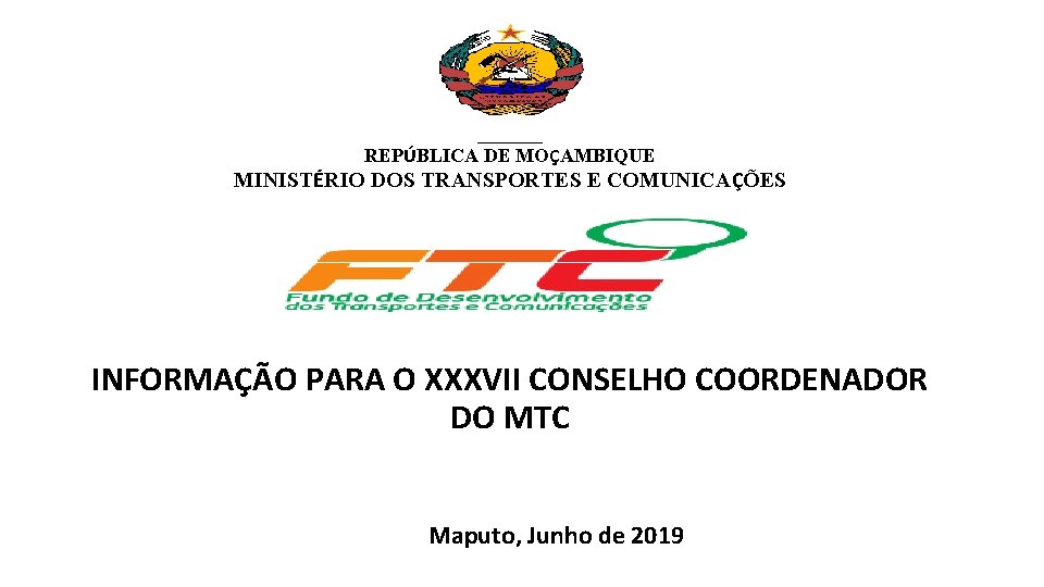 ______ REPÚBLICA DE MOÇAMBIQUE MINISTÉRIO DOS TRANSPORTES E COMUNICAÇÕES INFORMAÇÃO PARA O XXXVII CONSELHO