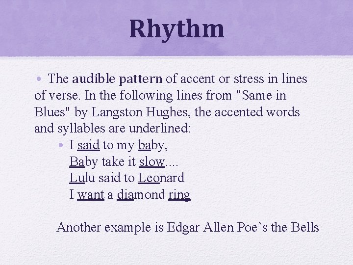 Rhythm • The audible pattern of accent or stress in lines of verse. In