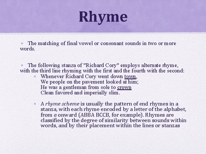 Rhyme • The matching of final vowel or consonant sounds in two or more