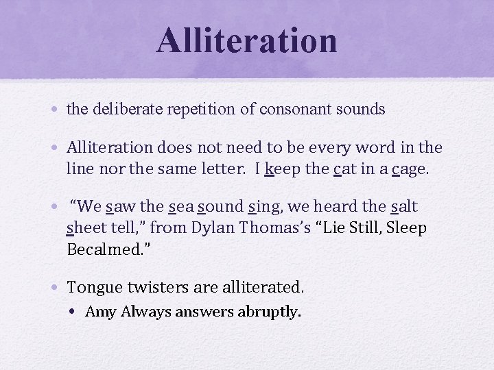 Alliteration • the deliberate repetition of consonant sounds • Alliteration does not need to