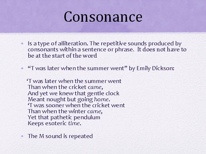 Consonance • Is a type of alliteration. The repetitive sounds produced by consonants within