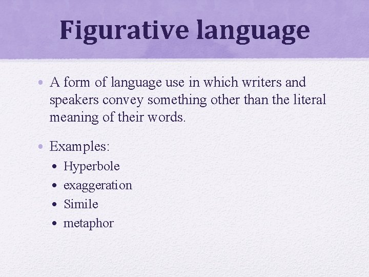 Figurative language • A form of language use in which writers and speakers convey
