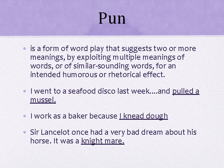 Pun • is a form of word play that suggests two or more meanings,