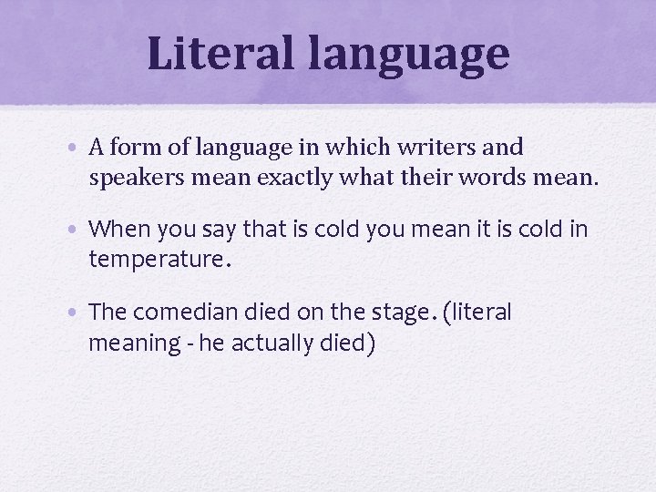 Literal language • A form of language in which writers and speakers mean exactly