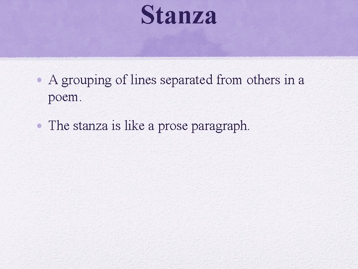 Stanza • A grouping of lines separated from others in a poem. • The