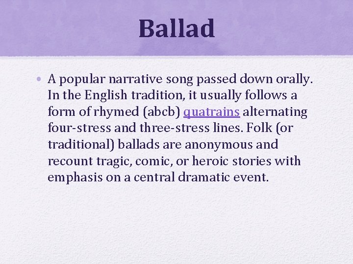 Ballad • A popular narrative song passed down orally. In the English tradition, it