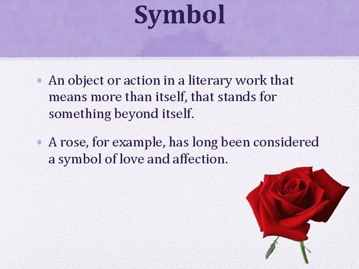 Symbol • An object or action in a literary work that means more than