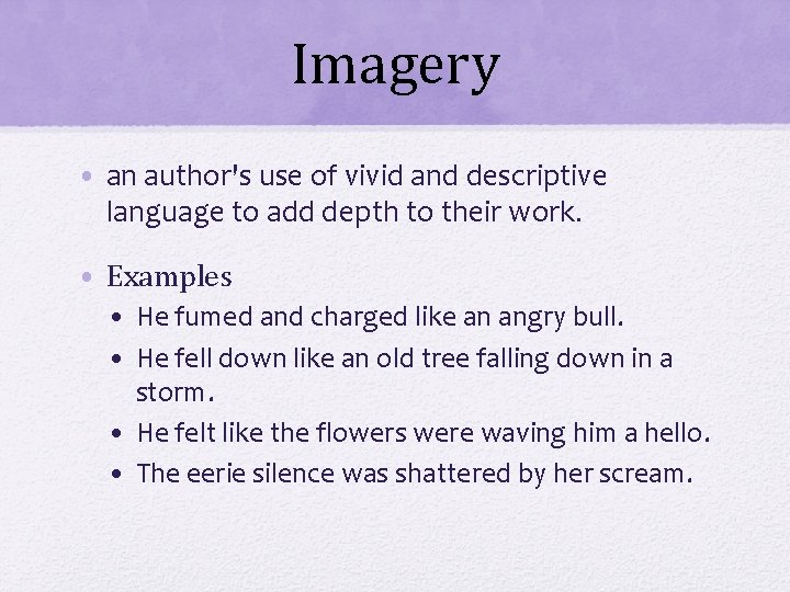 Imagery • an author's use of vivid and descriptive language to add depth to