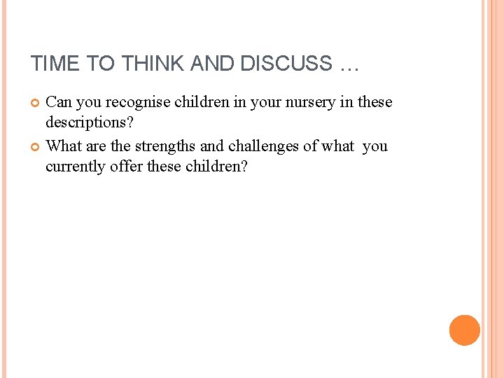 TIME TO THINK AND DISCUSS … Can you recognise children in your nursery in