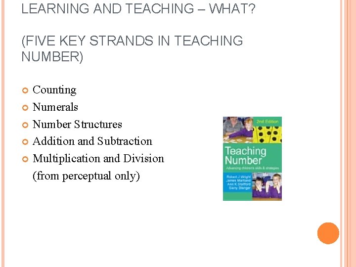 LEARNING AND TEACHING – WHAT? (FIVE KEY STRANDS IN TEACHING NUMBER) Counting Numerals Number