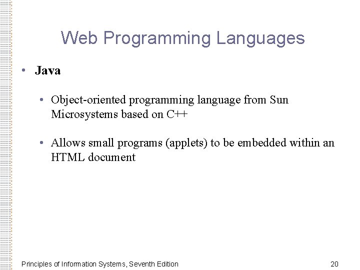 Web Programming Languages • Java • Object-oriented programming language from Sun Microsystems based on