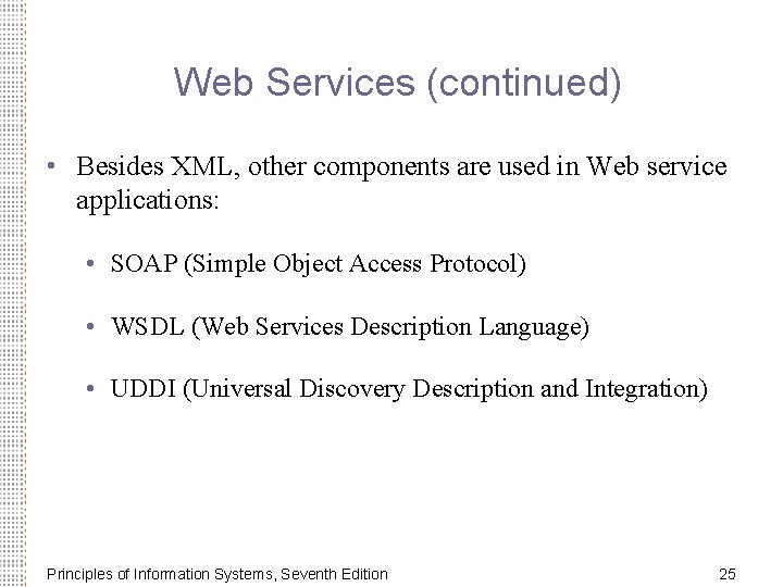 Web Services (continued) • Besides XML, other components are used in Web service applications: