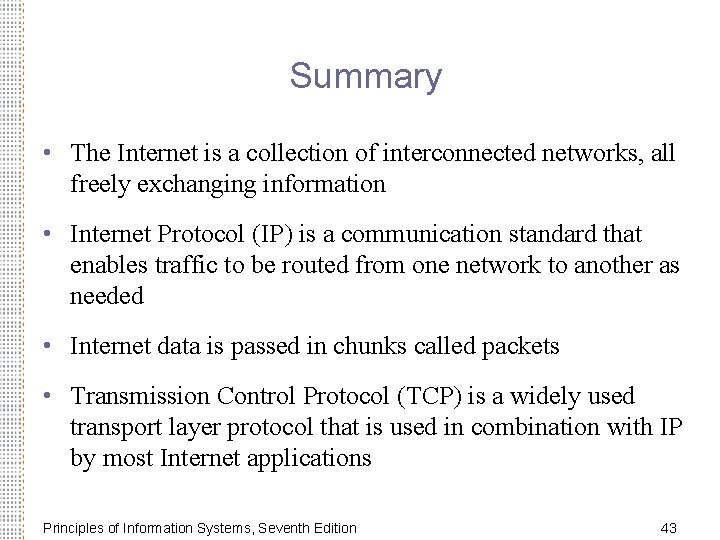 Summary • The Internet is a collection of interconnected networks, all freely exchanging information
