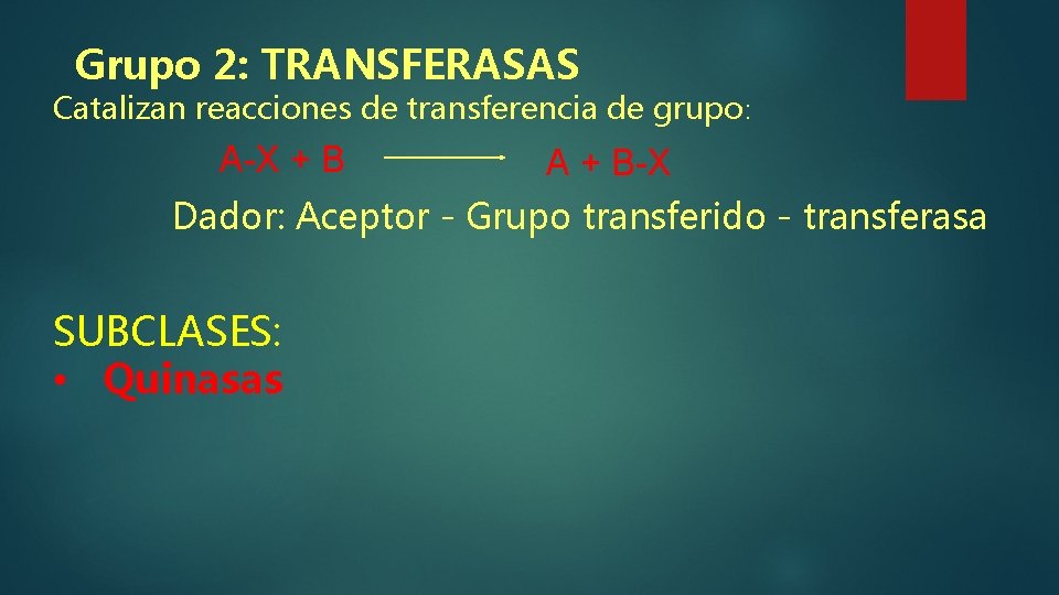 Grupo 2: TRANSFERASAS Catalizan reacciones de transferencia de grupo: A-X + B A + Grupo 2: TRANSFERASAS Catalizan reacciones de transferencia de grupo: A-X + B A +