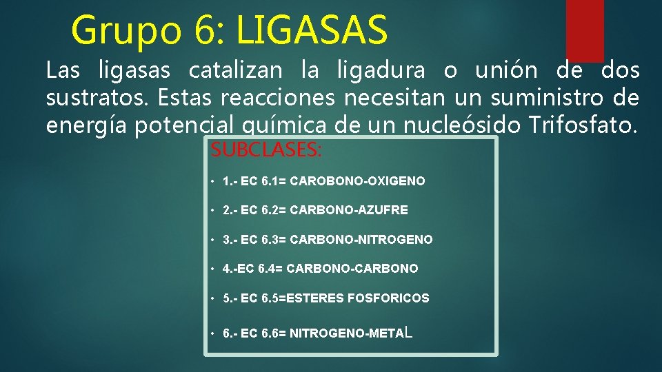 Grupo 6: LIGASAS Las ligasas catalizan la ligadura o unión de dos sustratos. Estas Grupo 6: LIGASAS Las ligasas catalizan la ligadura o unión de dos sustratos. Estas