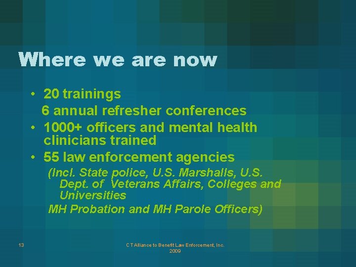 Where we are now • 20 trainings 6 annual refresher conferences • 1000+ officers