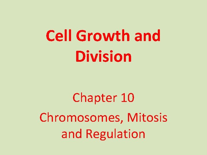 Cell Growth and Division Chapter 10 Chromosomes Mitosis