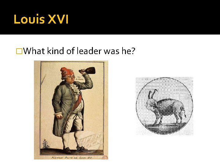 Louis XVI �What kind of leader was he? 