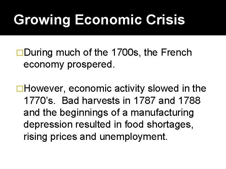 Growing Economic Crisis �During much of the 1700 s, the French economy prospered. �However,