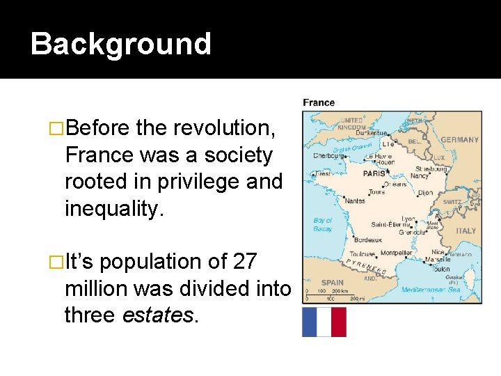 Background �Before the revolution, France was a society rooted in privilege and inequality. �It’s