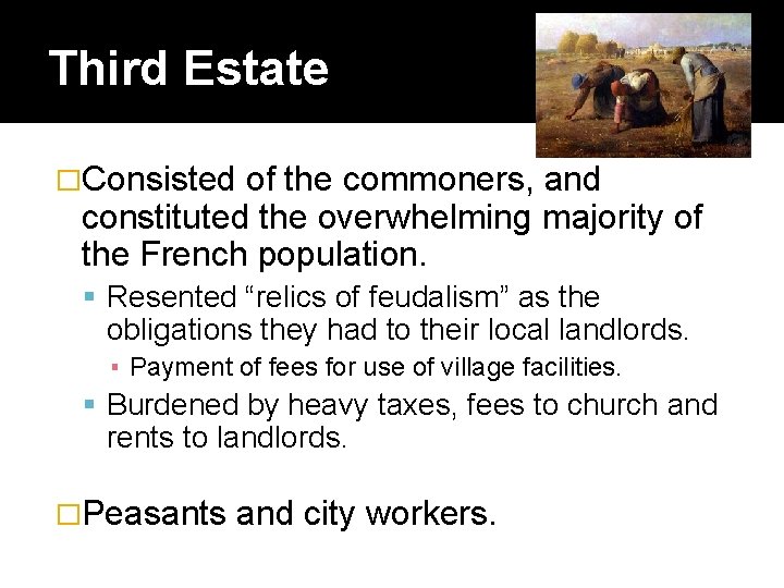 Third Estate �Consisted of the commoners, and constituted the overwhelming majority of the French