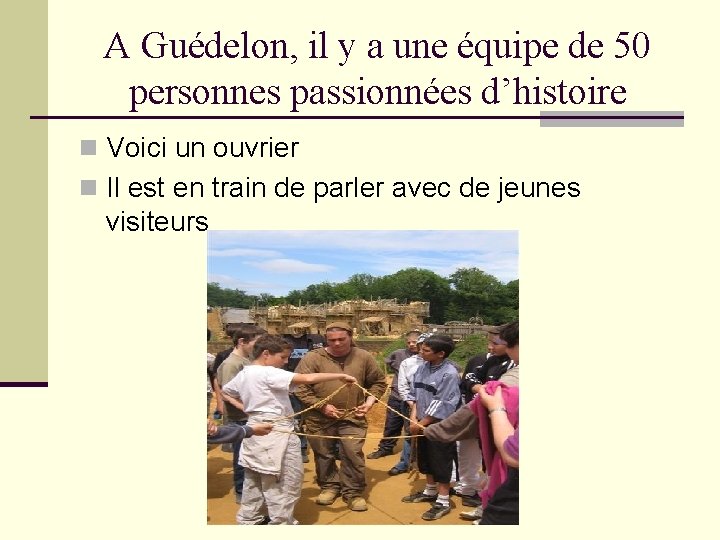 A Guédelon, il y a une équipe de 50 personnes passionnées d’histoire n Voici