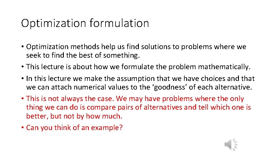 Optimization formulation • Optimization methods help us find solutions to problems where we seek