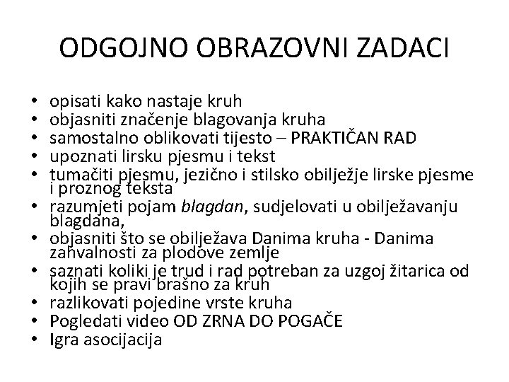 ODGOJNO OBRAZOVNI ZADACI • • • opisati kako nastaje kruh objasniti značenje blagovanja kruha ODGOJNO OBRAZOVNI ZADACI • • • opisati kako nastaje kruh objasniti značenje blagovanja kruha
