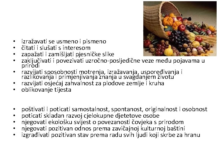 izražavati se usmeno i pismeno čitati i slušati s interesom zapažati i zamišljati pjesničke izražavati se usmeno i pismeno čitati i slušati s interesom zapažati i zamišljati pjesničke