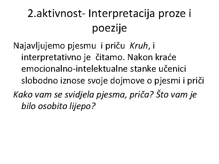 2. aktivnost- Interpretacija proze i poezije Najavljujemo pjesmu i priču Kruh, i interpretativno je 2. aktivnost- Interpretacija proze i poezije Najavljujemo pjesmu i priču Kruh, i interpretativno je