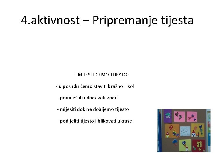 4. aktivnost – Pripremanje tijesta UMIJESIT ĆEMO TIJESTO: - u posudu ćemo staviti brašno 4. aktivnost – Pripremanje tijesta UMIJESIT ĆEMO TIJESTO: - u posudu ćemo staviti brašno
