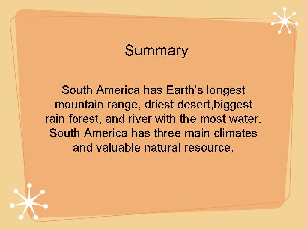 Summary South America has Earth’s longest mountain range, driest desert, biggest rain forest, and